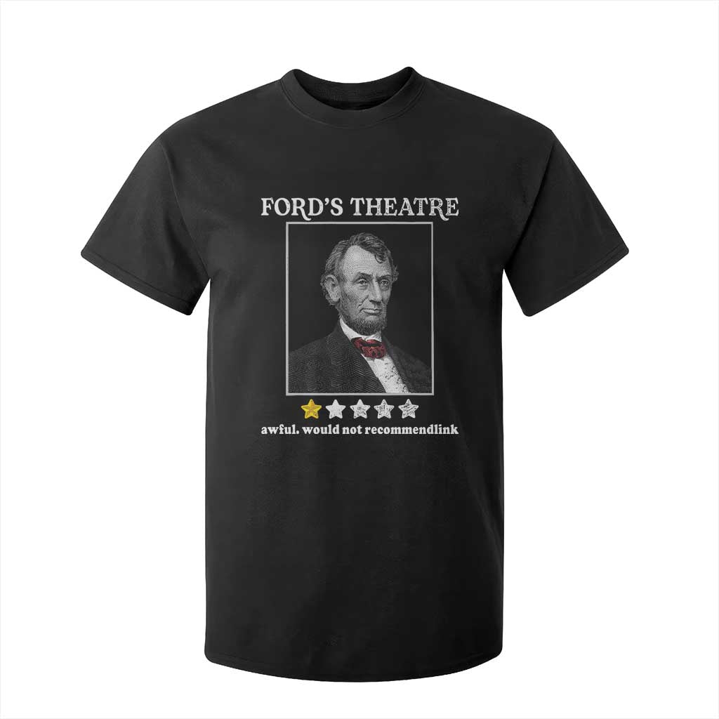 Funny Abraham Lincoln Ford's Theatre T Shirt For Kid 4th of July History Awful Would Not Recommend TS10 Black Print Your Wear