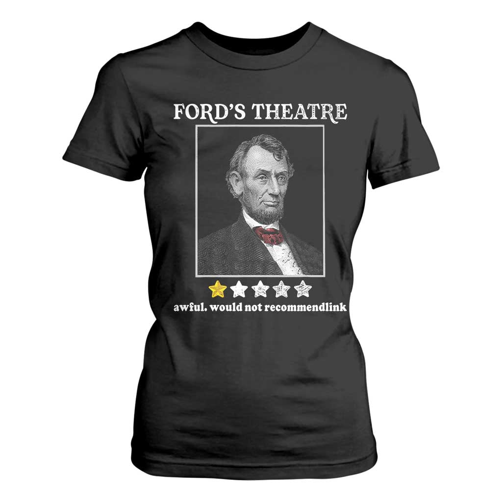 Funny Abraham Lincoln Ford's Theatre T Shirt For Women 4th of July History Awful Would Not Recommend TS10 Black Print Your Wear