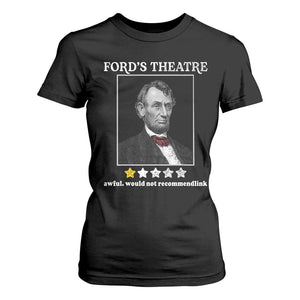 Funny Abraham Lincoln Ford's Theatre T Shirt For Women 4th of July History Awful Would Not Recommend TS10 Black Print Your Wear