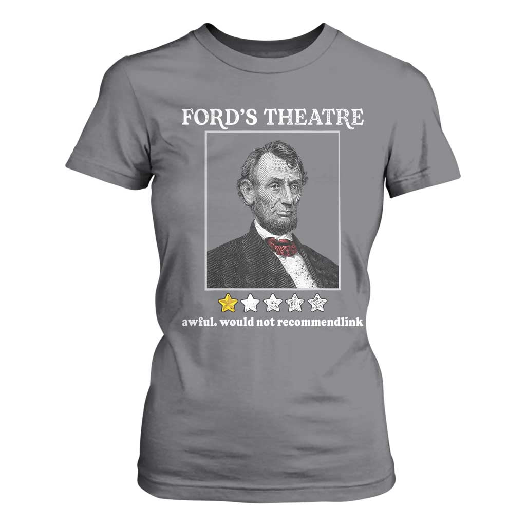 Funny Abraham Lincoln Ford's Theatre T Shirt For Women 4th of July History Awful Would Not Recommend TS10 Charcoal Print Your Wear