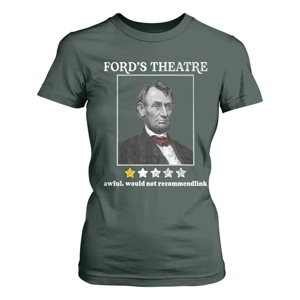 Funny Abraham Lincoln Ford's Theatre T Shirt For Women 4th of July History Awful Would Not Recommend TS10 Dark Forest Green Print Your Wear