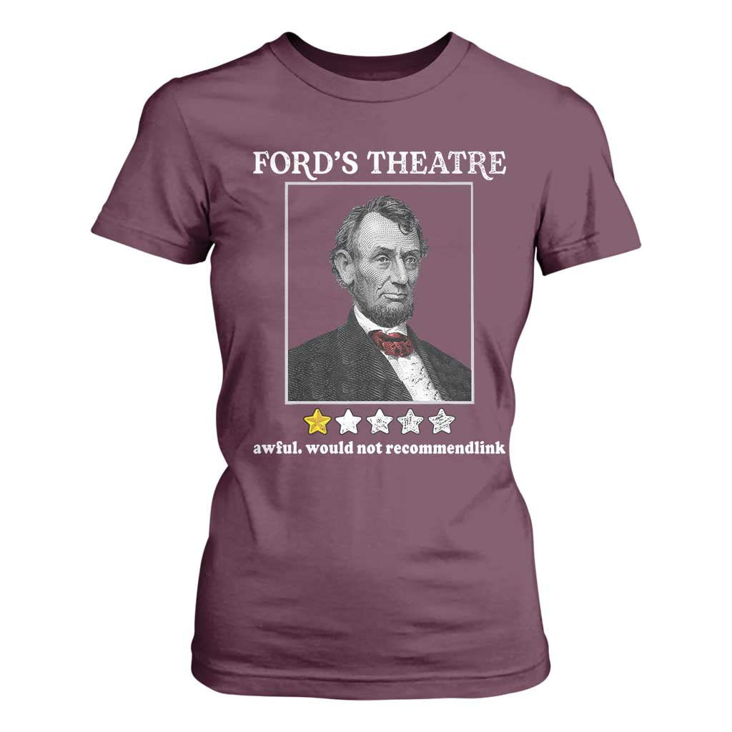 Funny Abraham Lincoln Ford's Theatre T Shirt For Women 4th of July History Awful Would Not Recommend TS10 Maroon Print Your Wear
