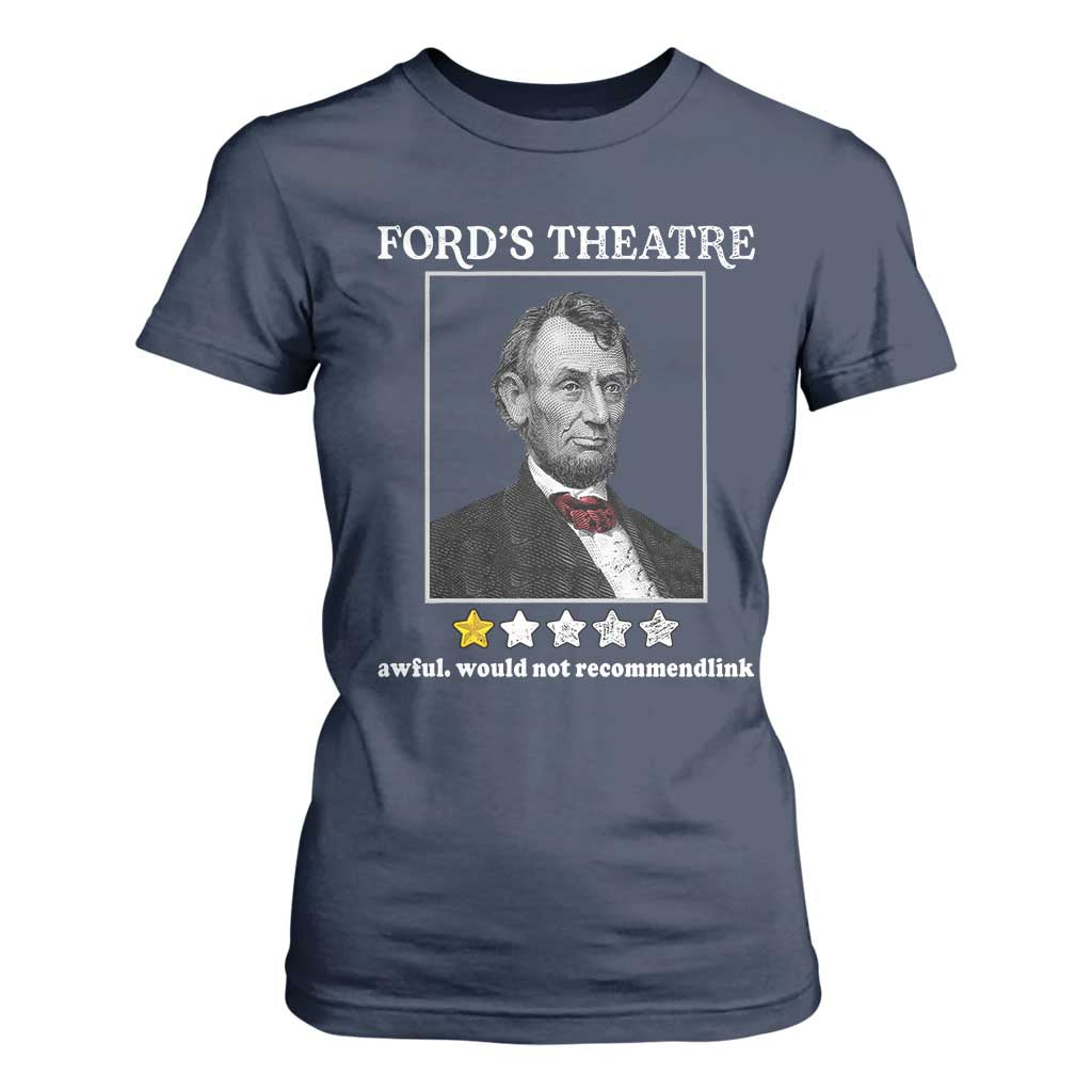 Funny Abraham Lincoln Ford's Theatre T Shirt For Women 4th of July History Awful Would Not Recommend TS10 Navy Print Your Wear