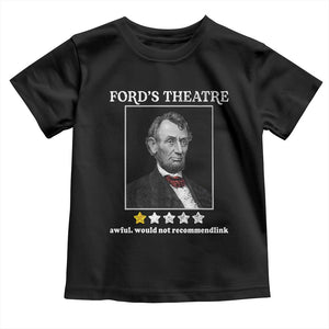 Funny Abraham Lincoln Ford's Theatre Toddler T Shirt 4th of July History Awful Would Not Recommend TS10 Black Print Your Wear