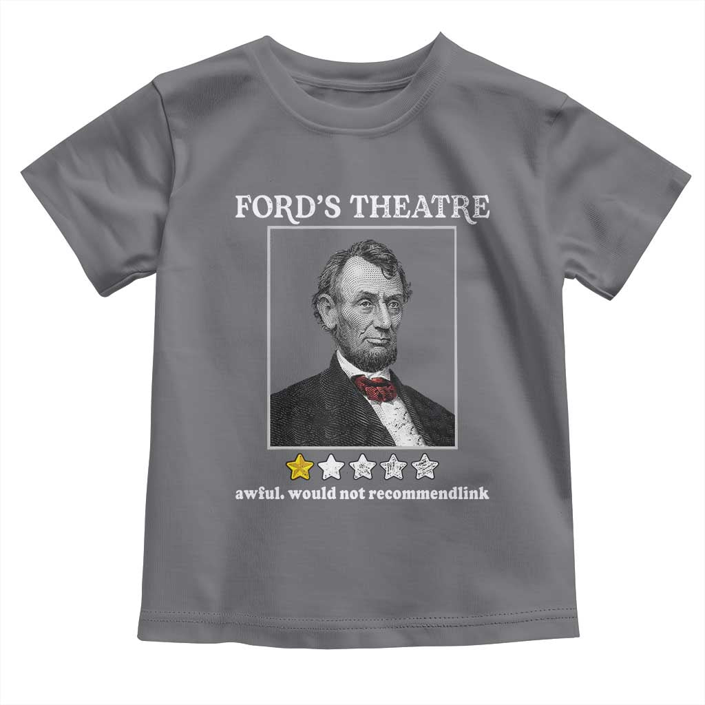 Funny Abraham Lincoln Ford's Theatre Toddler T Shirt 4th of July History Awful Would Not Recommend TS10 Charcoal Print Your Wear