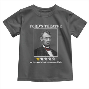Funny Abraham Lincoln Ford's Theatre Toddler T Shirt 4th of July History Awful Would Not Recommend TS10 Dark Heather Print Your Wear