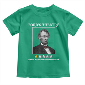 Funny Abraham Lincoln Ford's Theatre Toddler T Shirt 4th of July History Awful Would Not Recommend TS10 Irish Green Print Your Wear