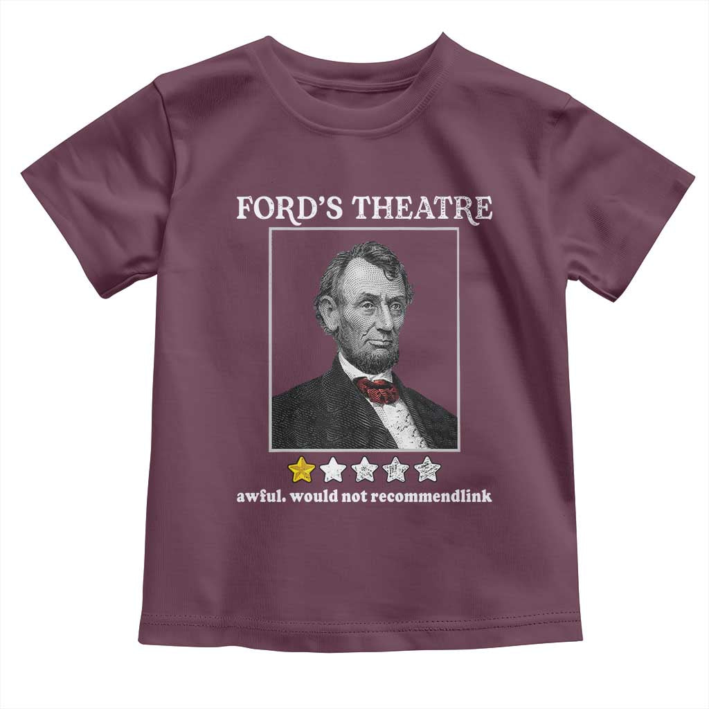 Funny Abraham Lincoln Ford's Theatre Toddler T Shirt 4th of July History Awful Would Not Recommend TS10 Maroon Print Your Wear