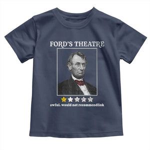 Funny Abraham Lincoln Ford's Theatre Toddler T Shirt 4th of July History Awful Would Not Recommend TS10 Navy Print Your Wear