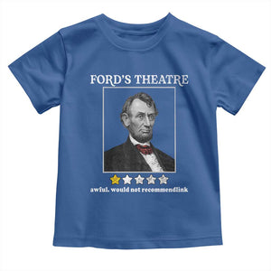 Funny Abraham Lincoln Ford's Theatre Toddler T Shirt 4th of July History Awful Would Not Recommend TS10 Royal Blue Print Your Wear