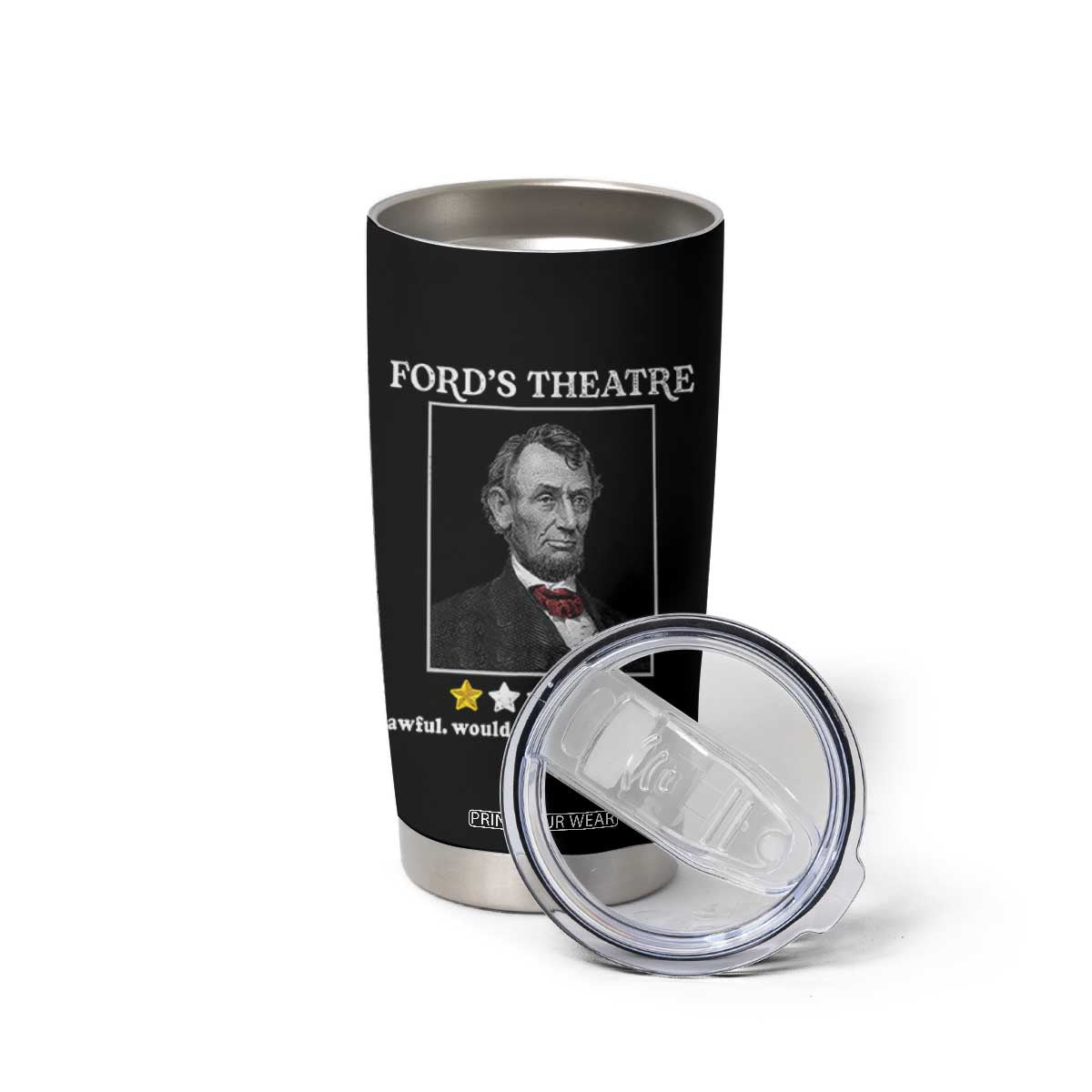 Funny Abraham Lincoln Ford's Theatre Tumbler Cup 4th of July History Awful Would Not Recommend TS10 Print Your Wear