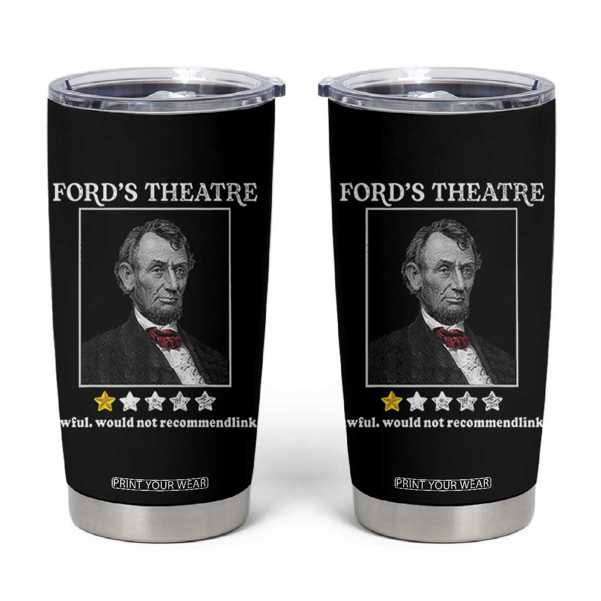Funny Abraham Lincoln Ford's Theatre Tumbler Cup 4th of July History Awful Would Not Recommend TS10 Black Print Your Wear