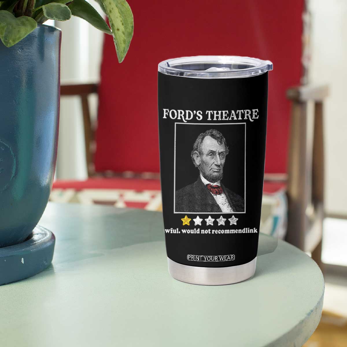 Funny Abraham Lincoln Ford's Theatre Tumbler Cup 4th of July History Awful Would Not Recommend TS10 Print Your Wear