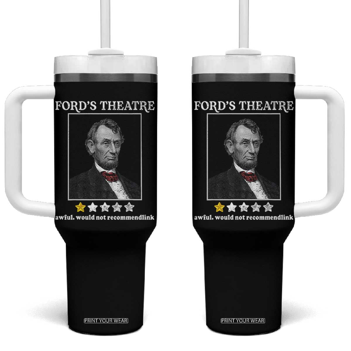 Funny Abraham Lincoln Ford's Theatre Tumbler With Handle 4th of July History Awful Would Not Recommend TS10 One Size: 40 oz Black Print Your Wear