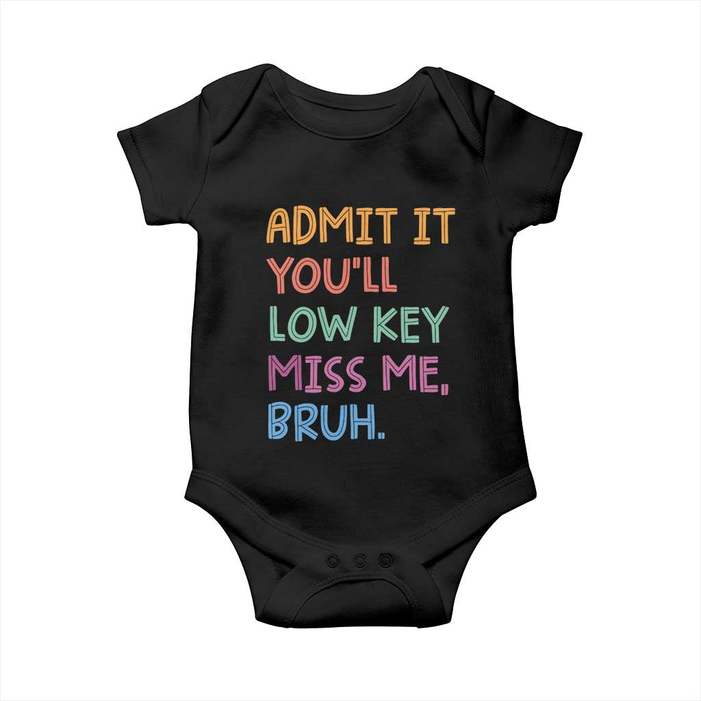 Funny Admit It You'll Low Key Miss Me Bruh Teacher Baby Onesie TS11 Black Print Your Wear