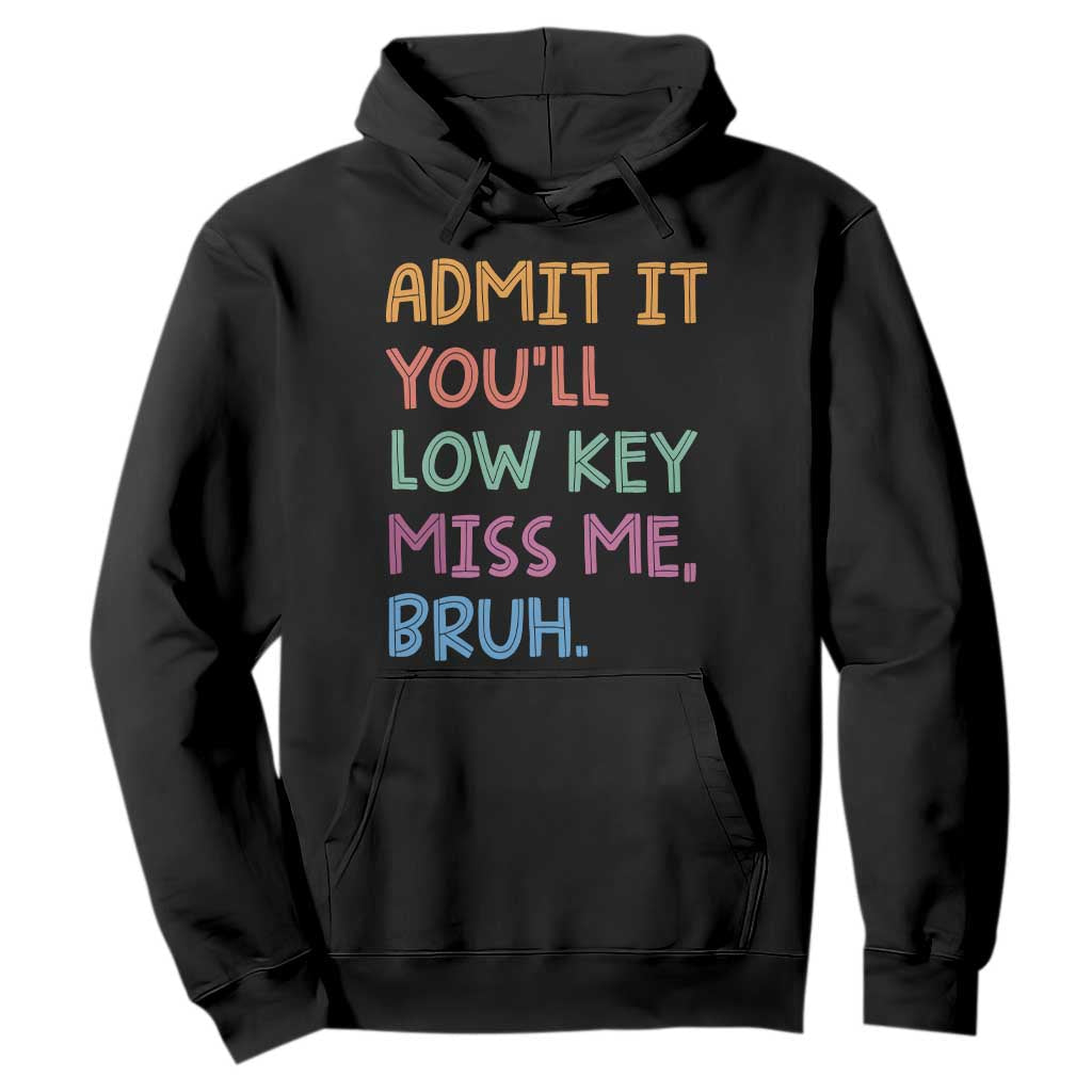 Funny Admit It You'll Low Key Miss Me Bruh Teacher Hoodie TS11 Black Print Your Wear