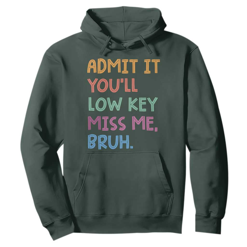 Funny Admit It You'll Low Key Miss Me Bruh Teacher Hoodie TS11 Dark Forest Green Print Your Wear