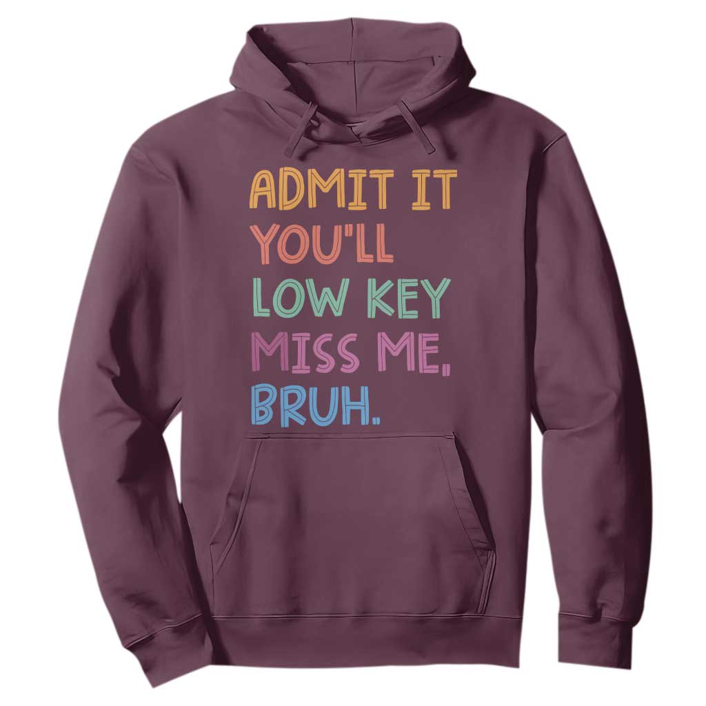 Funny Admit It You'll Low Key Miss Me Bruh Teacher Hoodie TS11 Maroon Print Your Wear