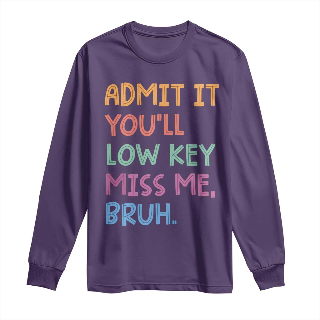Funny Admit It You'll Low Key Miss Me Bruh Teacher Long Sleeve Shirt TS11 Purple Print Your Wear