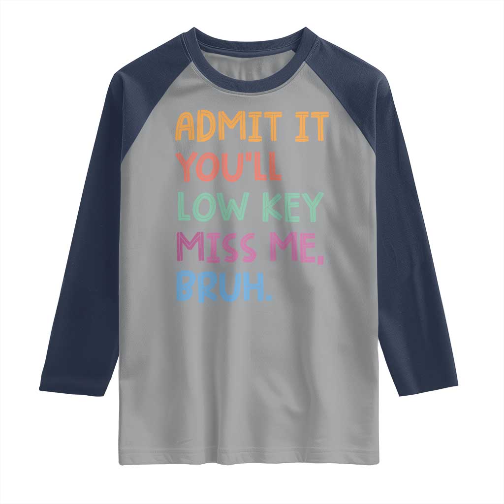 Funny Admit It You'll Low Key Miss Me Bruh Teacher Raglan Shirt TS11 Sport Gray Navy Print Your Wear