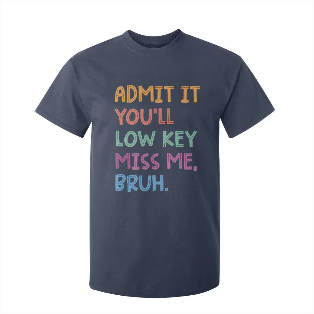 Funny Admit It You'll Low Key Miss Me Bruh Teacher T Shirt For Kid TS11 Navy Print Your Wear