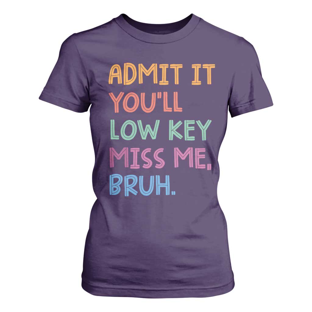 Funny Admit It You'll Low Key Miss Me Bruh Teacher T Shirt For Women TS11 Purple Print Your Wear