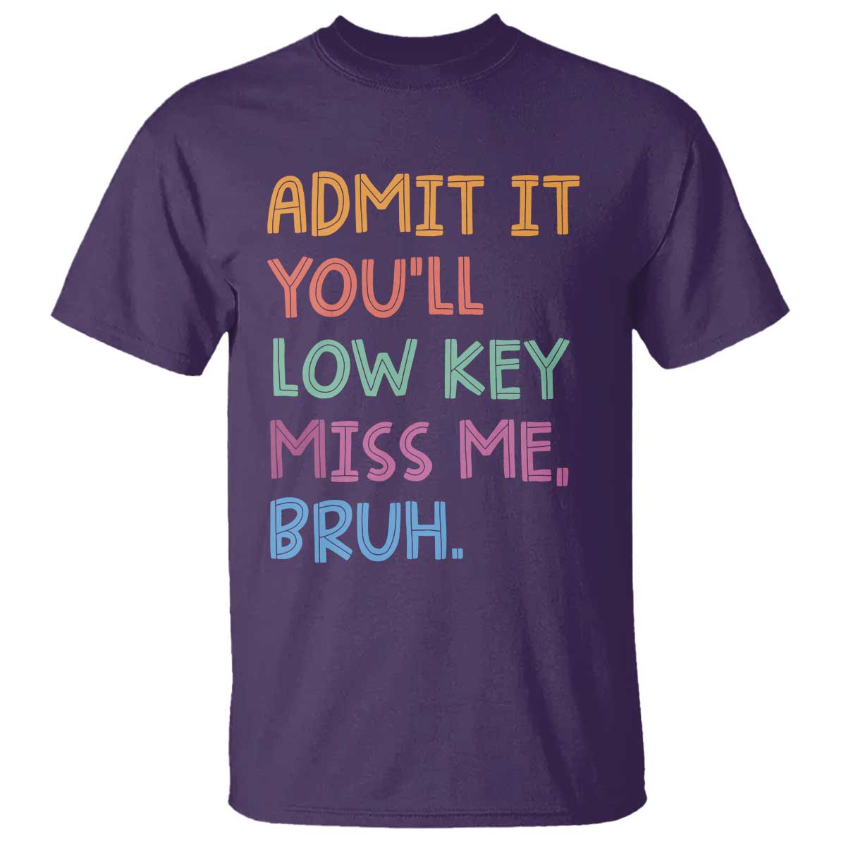 Funny Admit It You'll Low Key Miss Me Bruh Teacher T Shirt TS11 Purple Print Your Wear