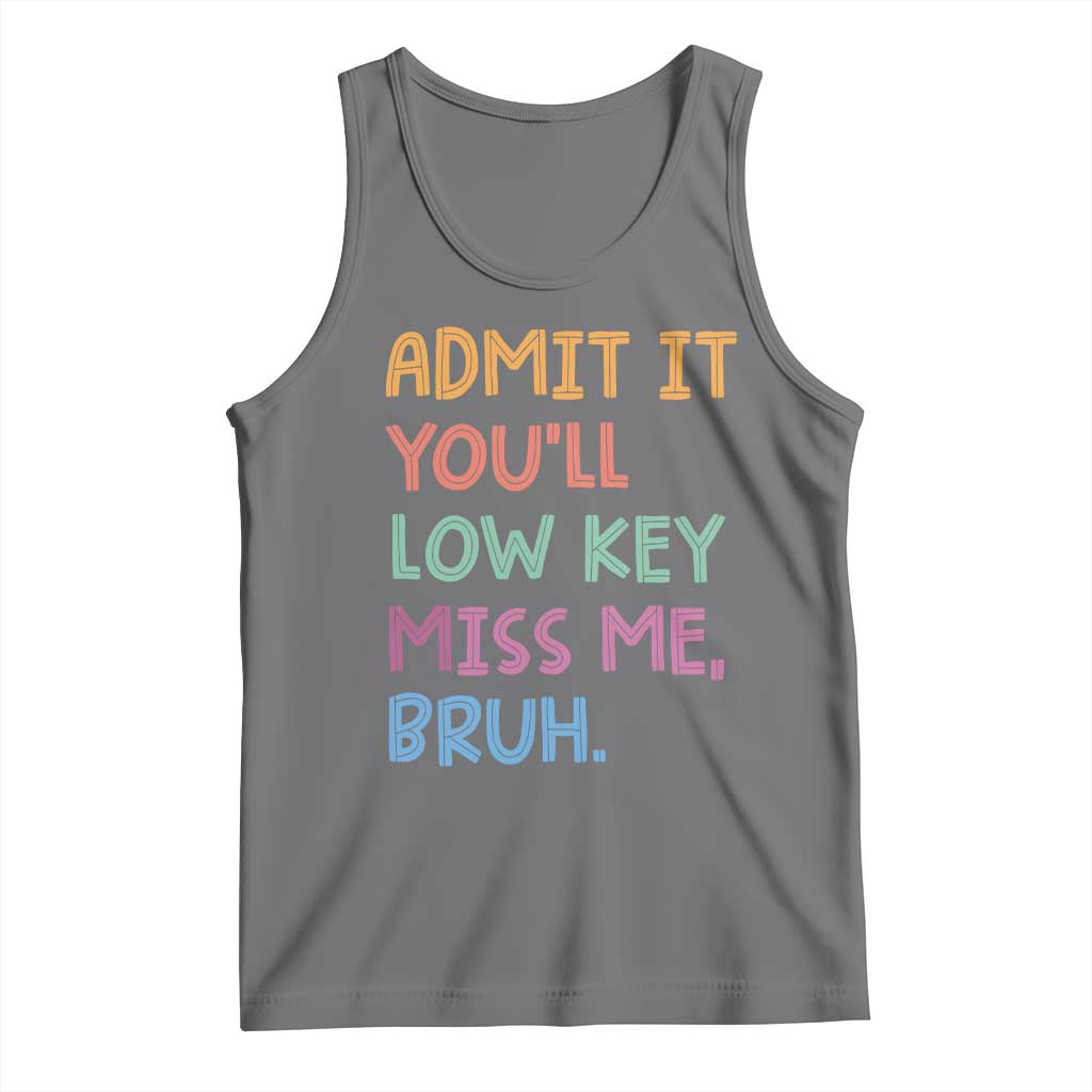 Funny Admit It You'll Low Key Miss Me Bruh Teacher Tank Top TS11 Black Heather Print Your Wear