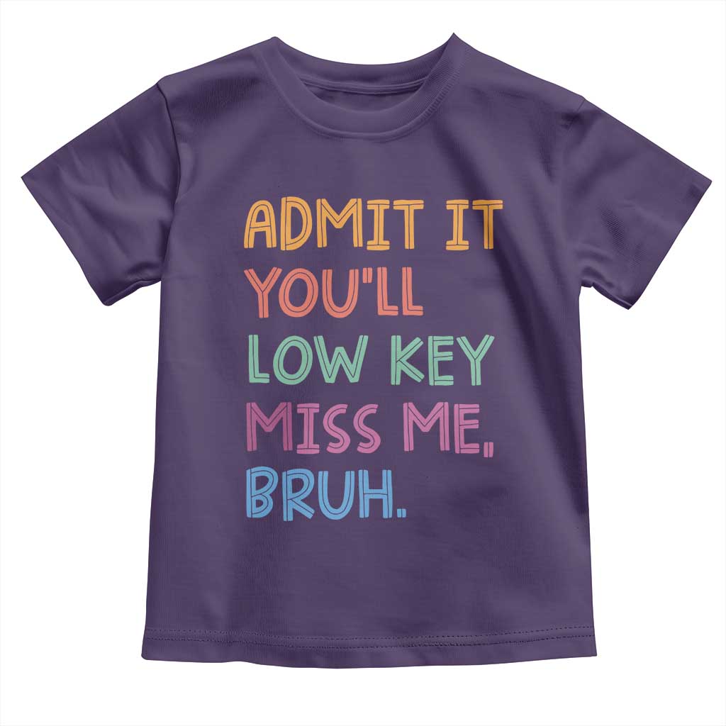 Funny Admit It You'll Low Key Miss Me Bruh Teacher Toddler T Shirt TS11 Purple Print Your Wear