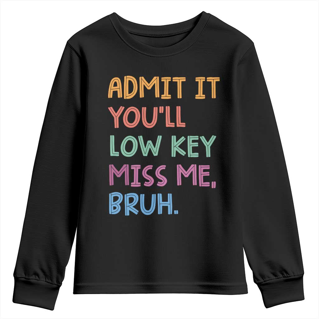 Funny Admit It You'll Low Key Miss Me Bruh Teacher Youth Sweatshirt TS11 Black Print Your Wear