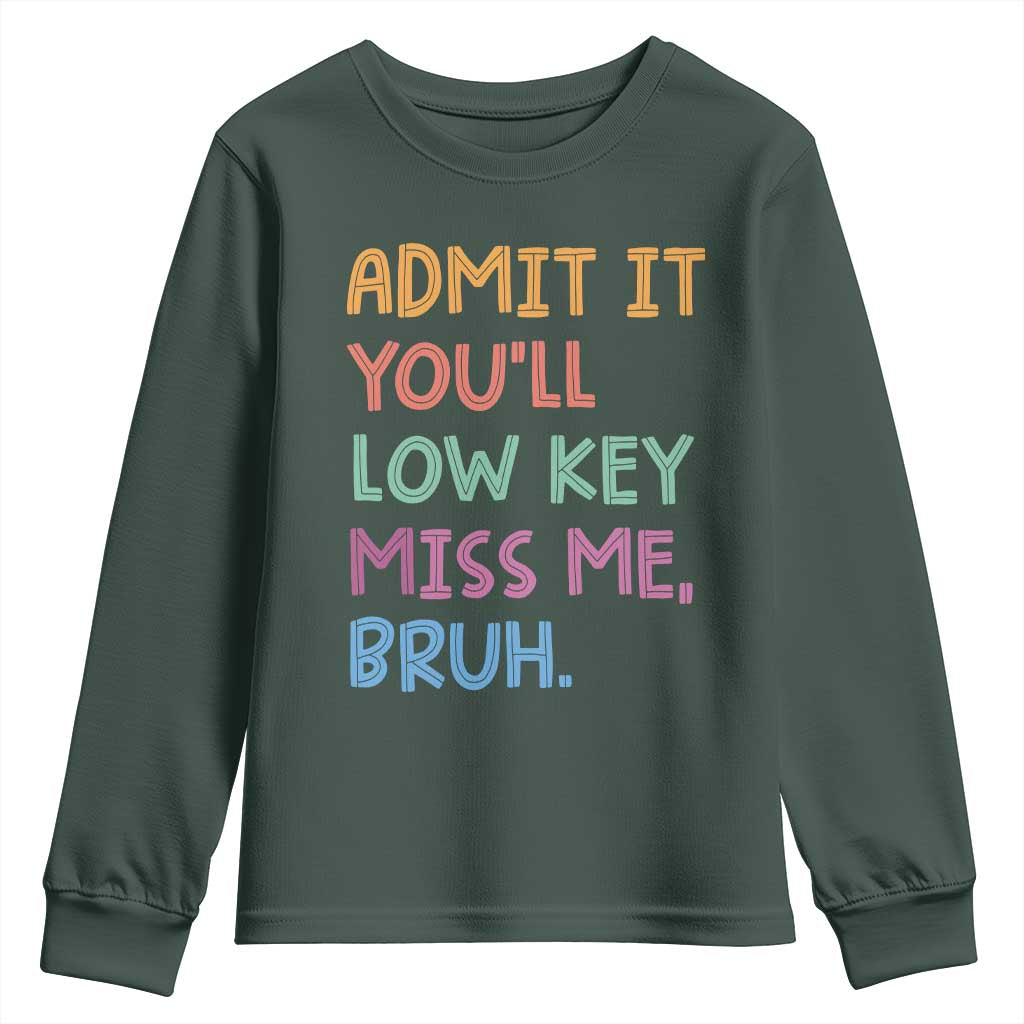 Funny Admit It You'll Low Key Miss Me Bruh Teacher Youth Sweatshirt TS11 Dark Forest Green Print Your Wear