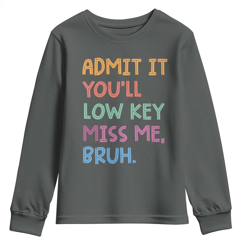 Funny Admit It You'll Low Key Miss Me Bruh Teacher Youth Sweatshirt TS11 Dark Heather Print Your Wear