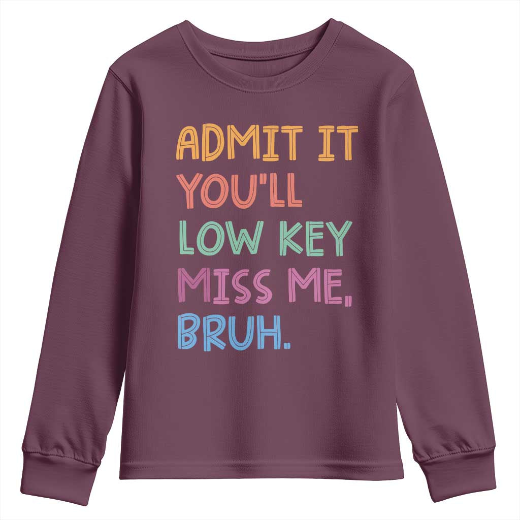 Funny Admit It You'll Low Key Miss Me Bruh Teacher Youth Sweatshirt TS11 Maroon Print Your Wear