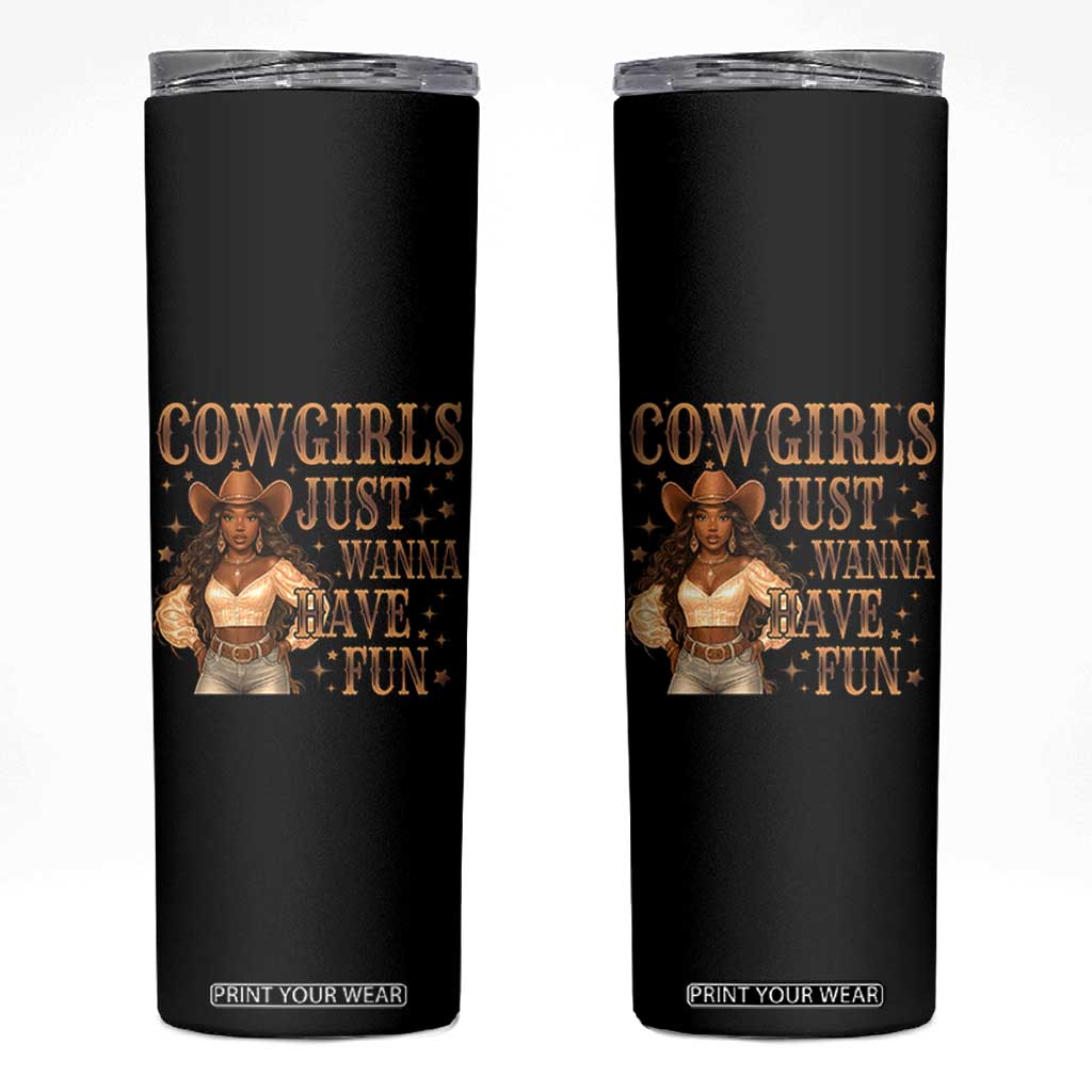 Funny African American Cowgirl Skinny Tumbler Cowgirls Just Wanna Have Fun Western TS11 Black Print Your Wear