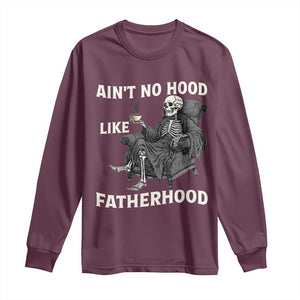 Funny Ain't No Hood Like Fatherhood Long Sleeve Shirt Skeleton Dad Father's Day TS11 Maroon Print Your Wear