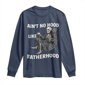 Funny Ain't No Hood Like Fatherhood Long Sleeve Shirt Skeleton Dad Father's Day TS11 Navy Print Your Wear