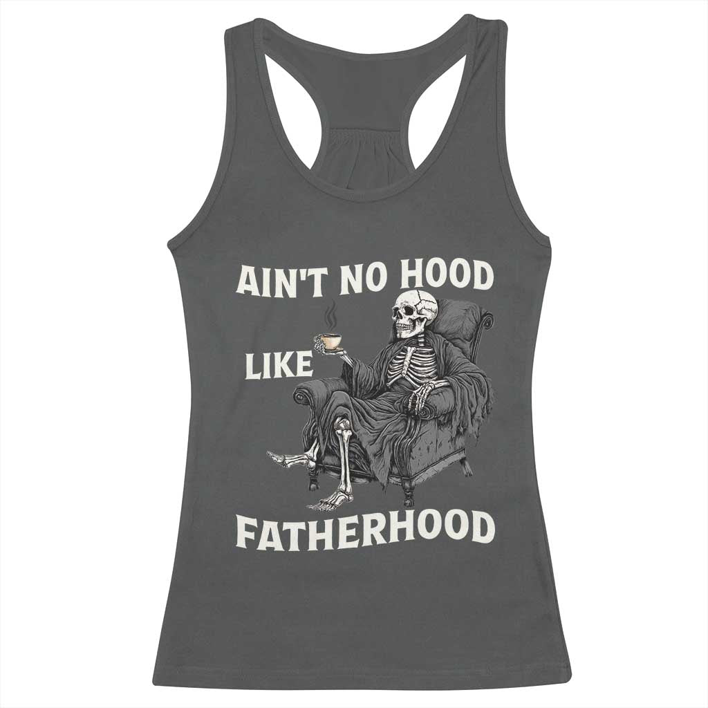 Funny Ain't No Hood Like Fatherhood Racerback Tank Top Skeleton Dad Father's Day TS11 Dark Heather Print Your Wear