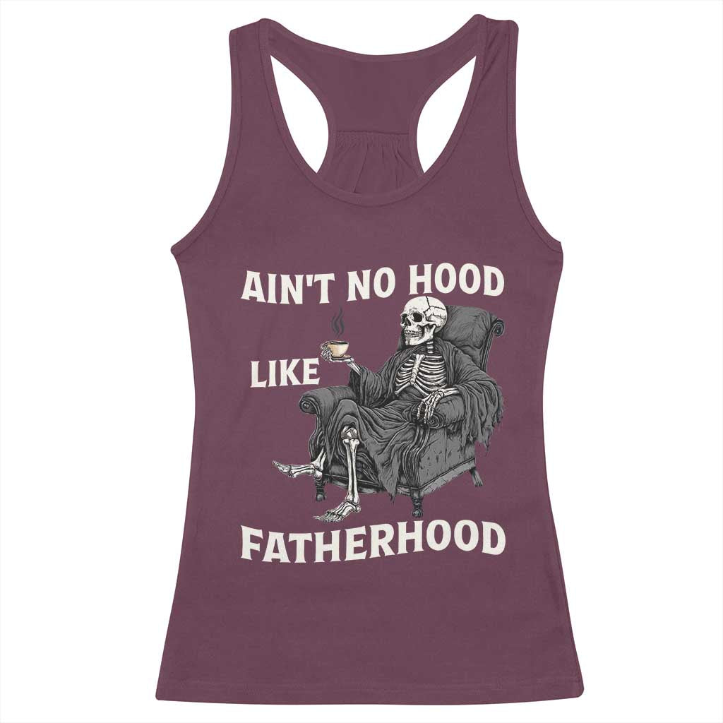 Funny Ain't No Hood Like Fatherhood Racerback Tank Top Skeleton Dad Father's Day TS11 Maroon Print Your Wear