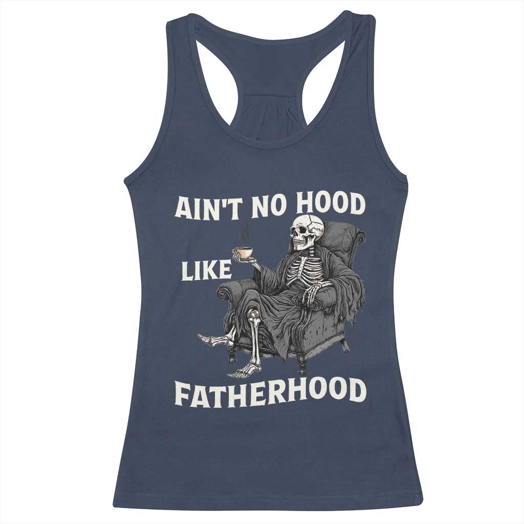 Funny Ain't No Hood Like Fatherhood Racerback Tank Top Skeleton Dad Father's Day TS11 Navy Print Your Wear