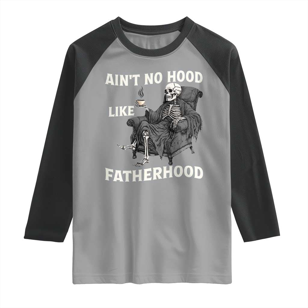 Funny Ain't No Hood Like Fatherhood Raglan Shirt Skeleton Dad Father's Day TS11 Sport Gray Black Print Your Wear