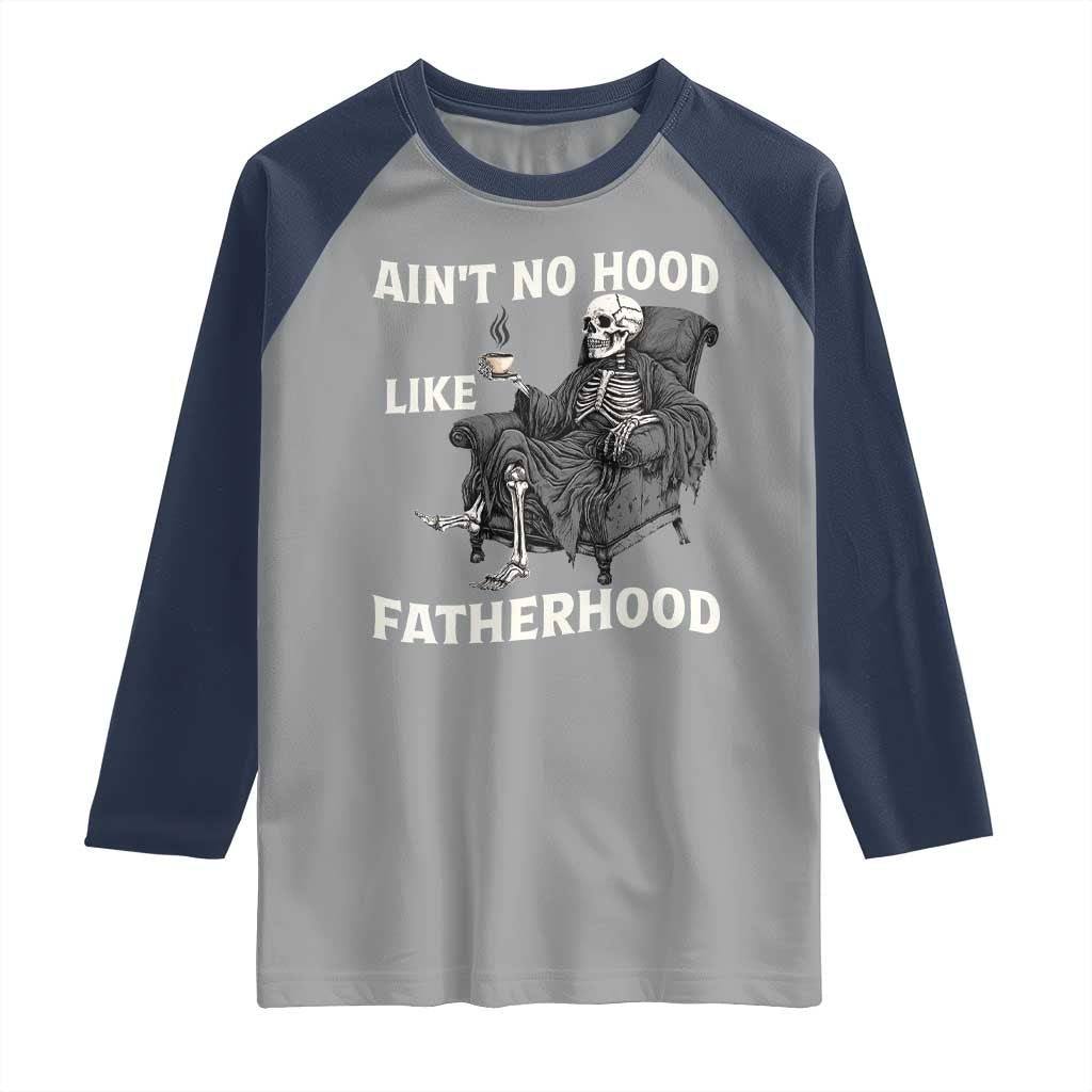 Funny Ain't No Hood Like Fatherhood Raglan Shirt Skeleton Dad Father's Day TS11 Sport Gray Navy Print Your Wear