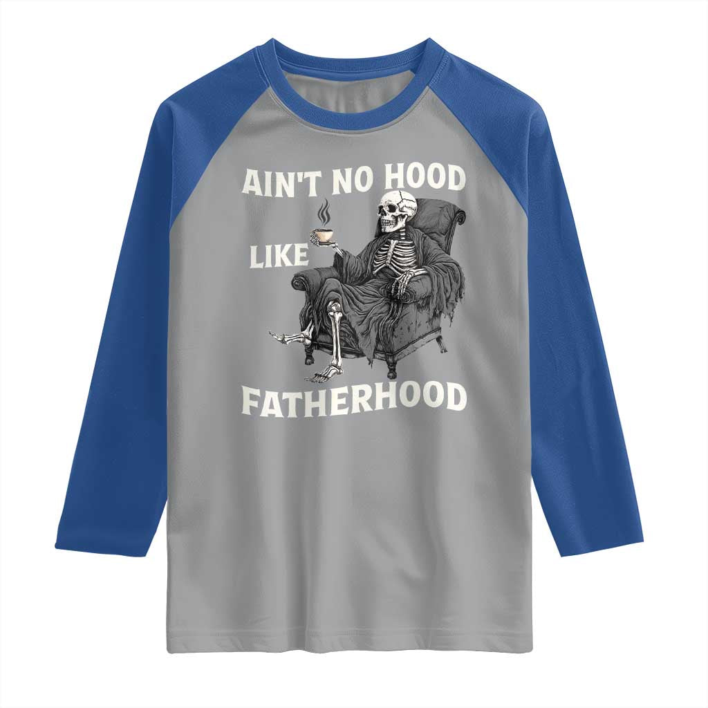 Funny Ain't No Hood Like Fatherhood Raglan Shirt Skeleton Dad Father's Day TS11 Sport Gray Royal Print Your Wear