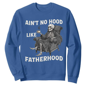 Funny Ain't No Hood Like Fatherhood Sweatshirt Skeleton Dad Father's Day TS11 Royal Blue Print Your Wear
