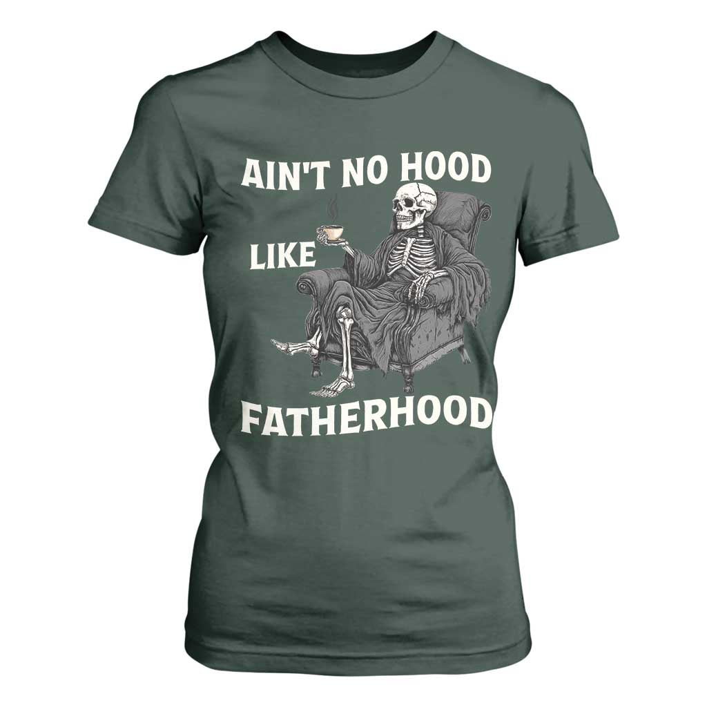 Funny Ain't No Hood Like Fatherhood T Shirt For Women Skeleton Dad Father's Day TS11 Dark Forest Green Print Your Wear
