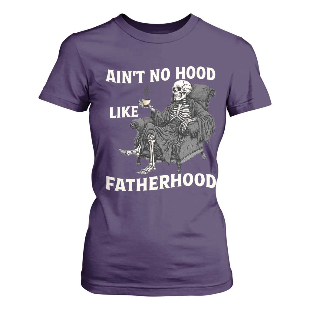 Funny Ain't No Hood Like Fatherhood T Shirt For Women Skeleton Dad Father's Day TS11 Purple Print Your Wear