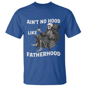 Funny Ain't No Hood Like Fatherhood T Shirt Skeleton Dad Father's Day TS11 Royal Blue Print Your Wear