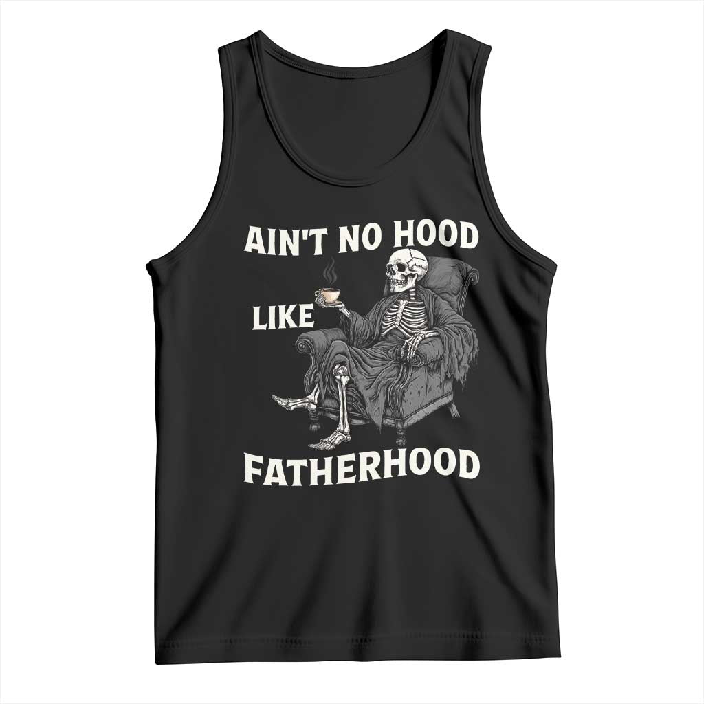 Funny Ain't No Hood Like Fatherhood Tank Top Skeleton Dad Father's Day TS11 Black Print Your Wear