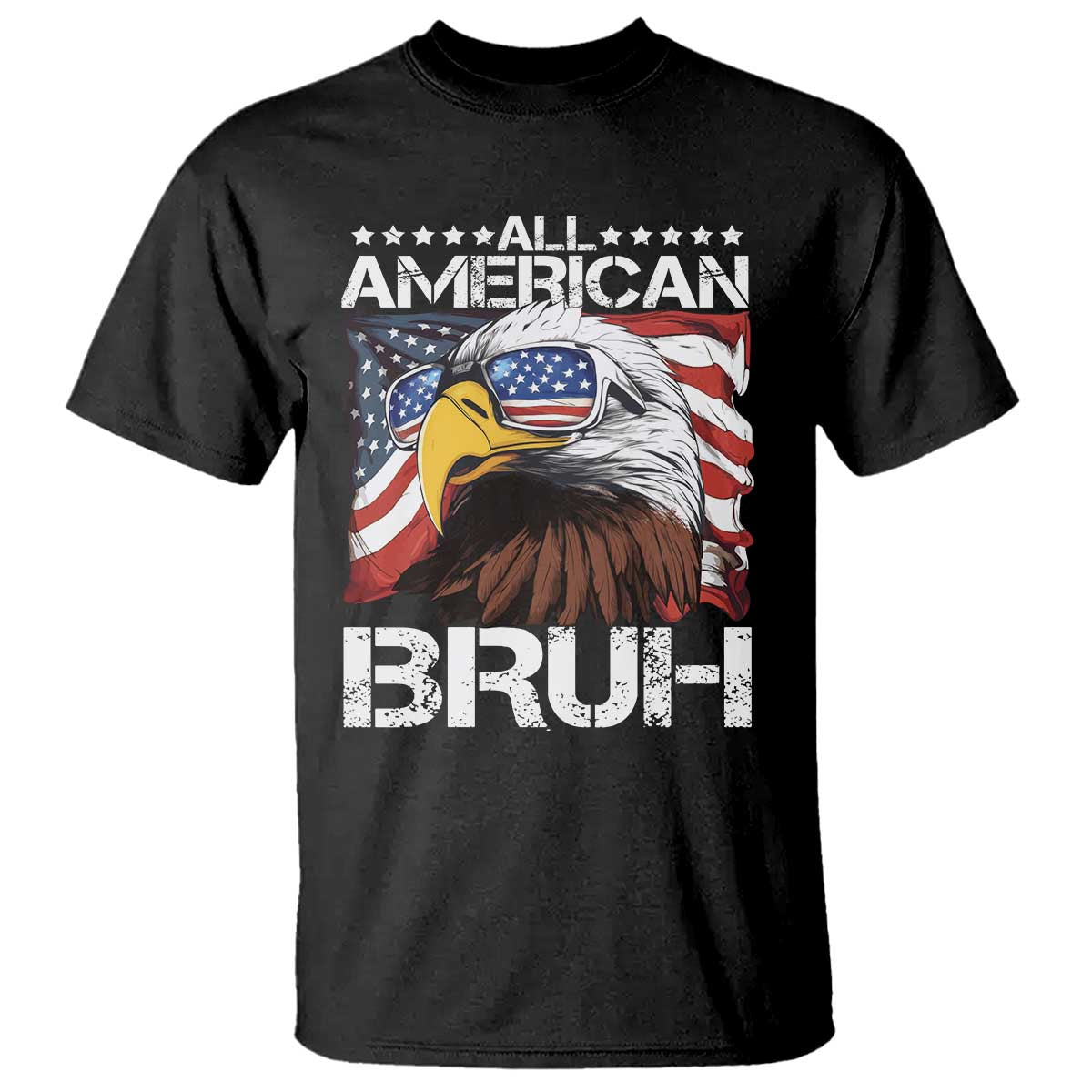 Funny All American Bruh Bald Eagle T Shirt American Flag 4th Of July Patriotic TS11 Black Print Your Wear