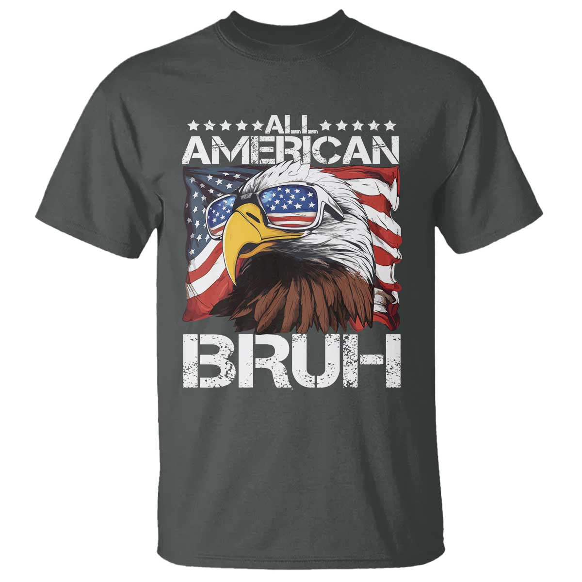 Funny All American Bruh Bald Eagle T Shirt American Flag 4th Of July Patriotic TS11 Dark Heather Print Your Wear