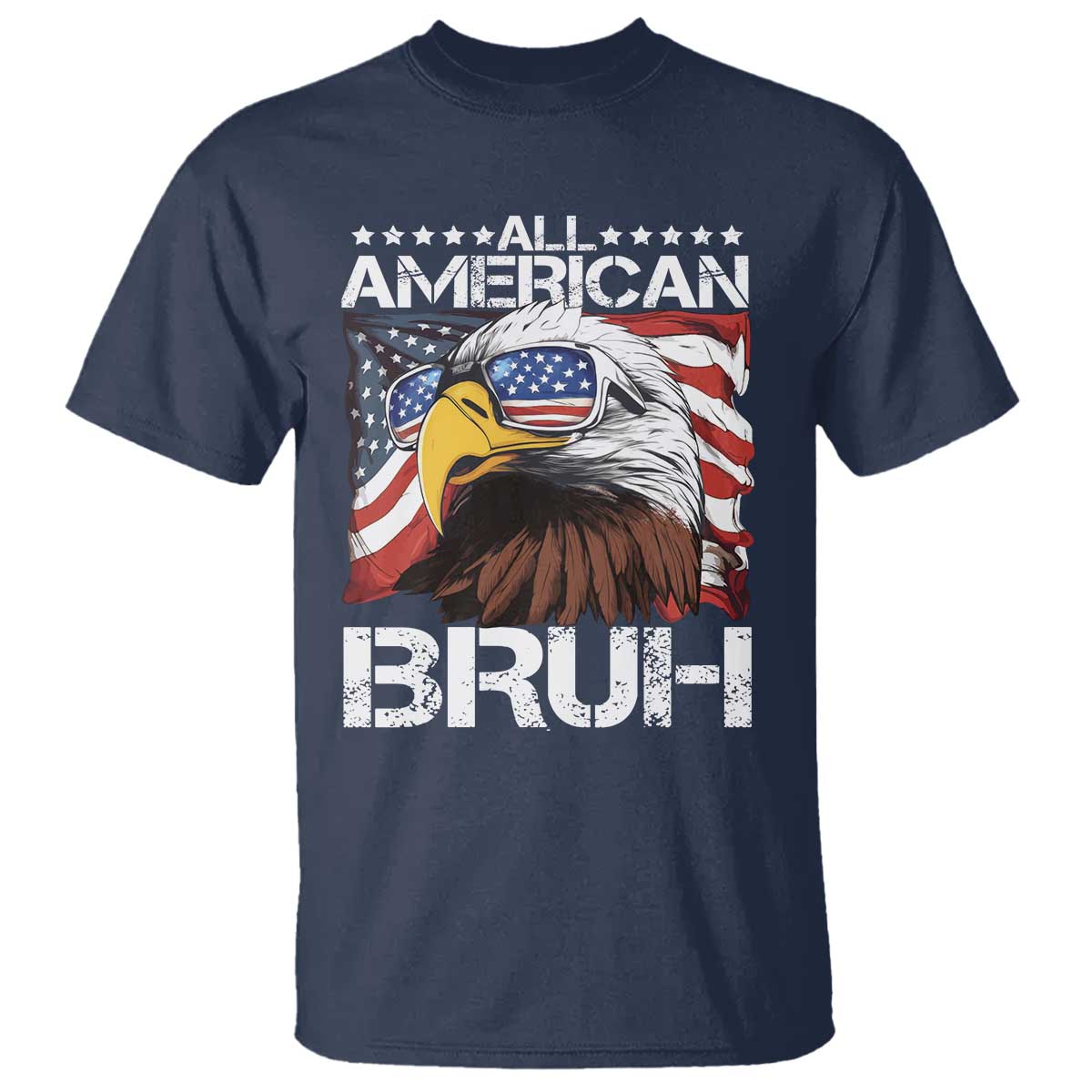 Funny All American Bruh Bald Eagle T Shirt American Flag 4th Of July Patriotic TS11 Navy Print Your Wear